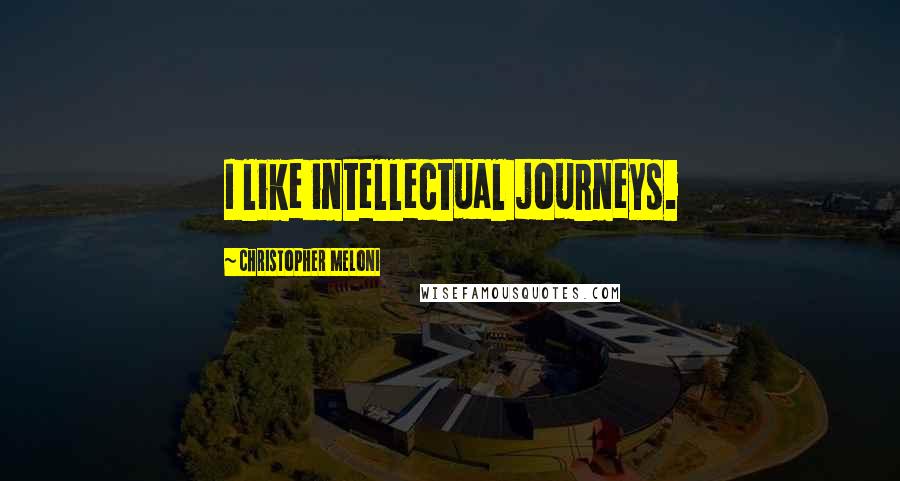 Christopher Meloni Quotes: I like intellectual journeys.