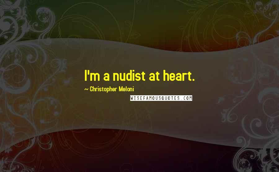 Christopher Meloni Quotes: I'm a nudist at heart.