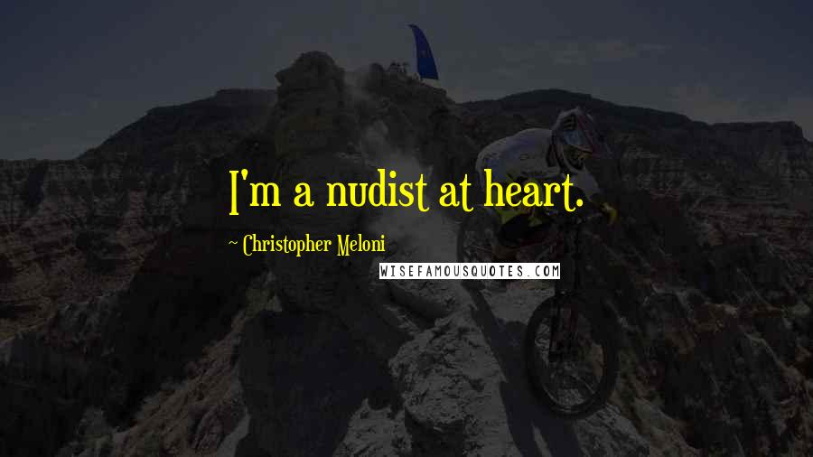 Christopher Meloni Quotes: I'm a nudist at heart.