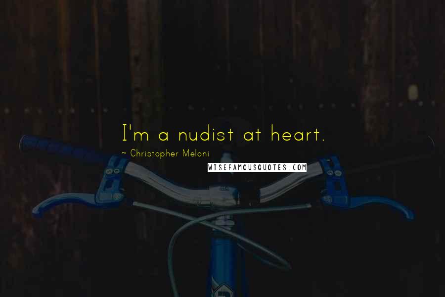 Christopher Meloni Quotes: I'm a nudist at heart.