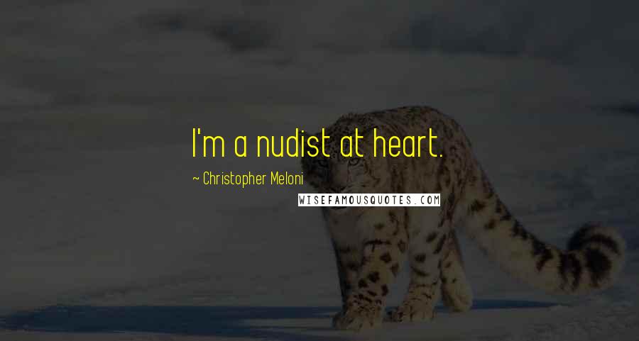 Christopher Meloni Quotes: I'm a nudist at heart.