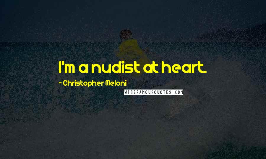 Christopher Meloni Quotes: I'm a nudist at heart.