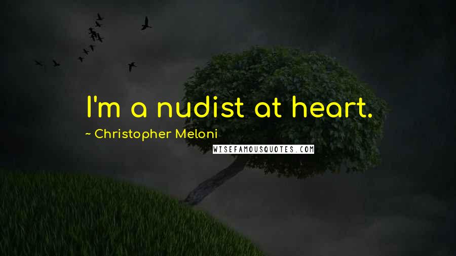 Christopher Meloni Quotes: I'm a nudist at heart.