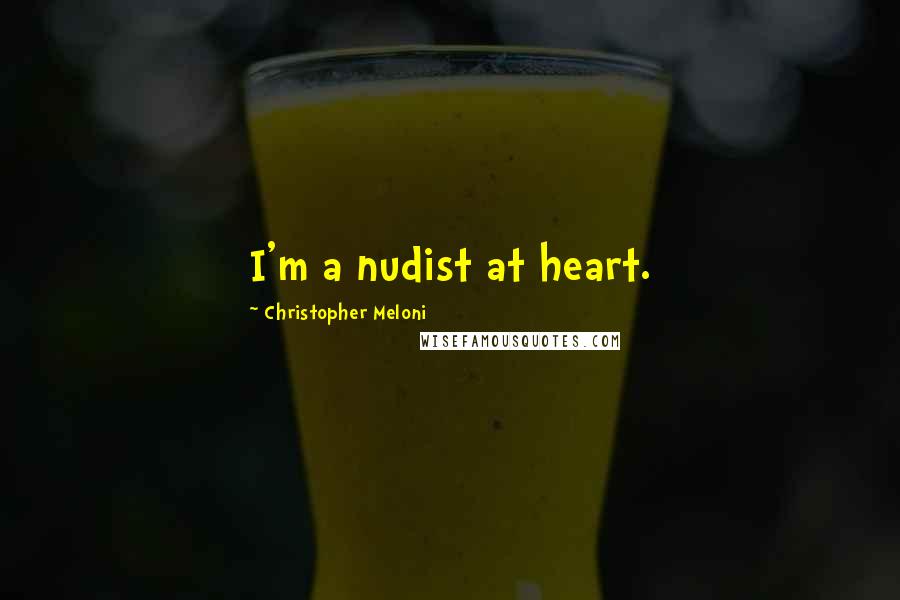 Christopher Meloni Quotes: I'm a nudist at heart.