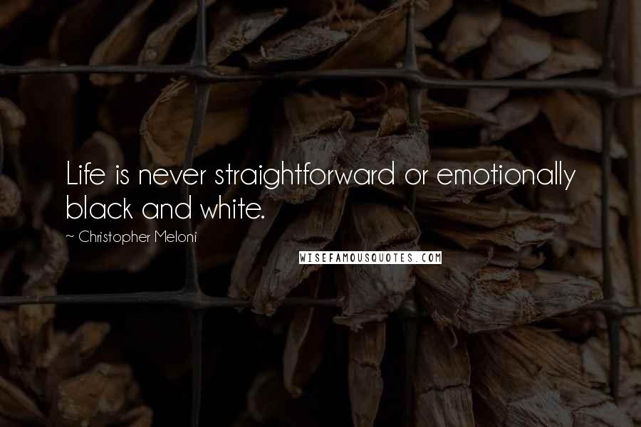 Christopher Meloni Quotes: Life is never straightforward or emotionally black and white.