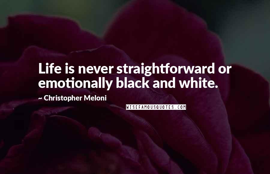 Christopher Meloni Quotes: Life is never straightforward or emotionally black and white.