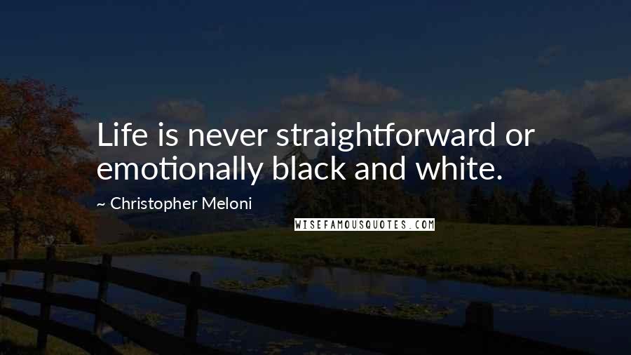 Christopher Meloni Quotes: Life is never straightforward or emotionally black and white.