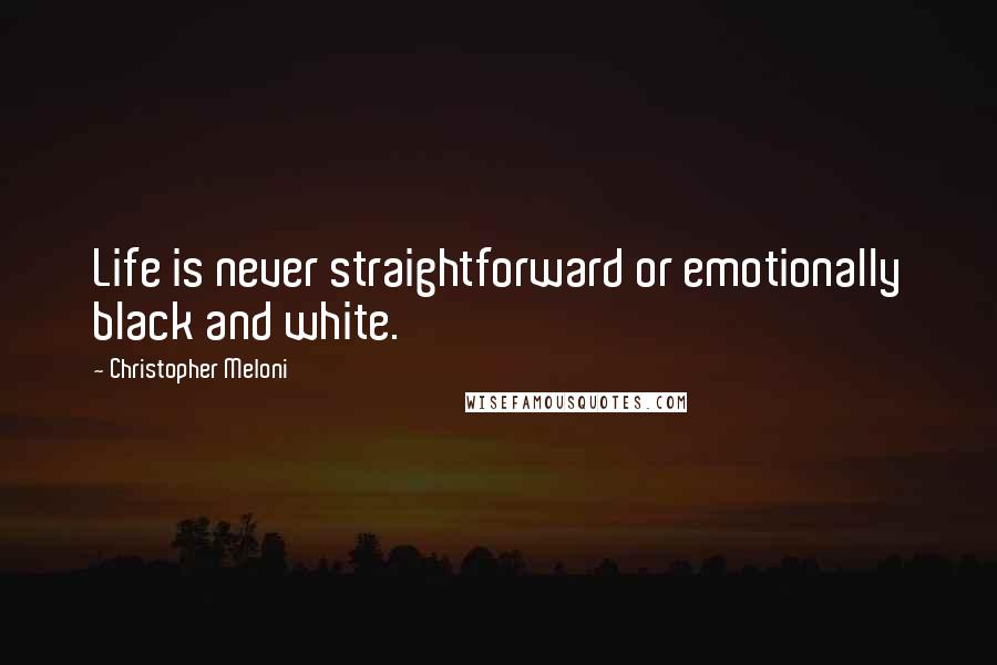 Christopher Meloni Quotes: Life is never straightforward or emotionally black and white.