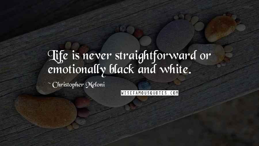Christopher Meloni Quotes: Life is never straightforward or emotionally black and white.