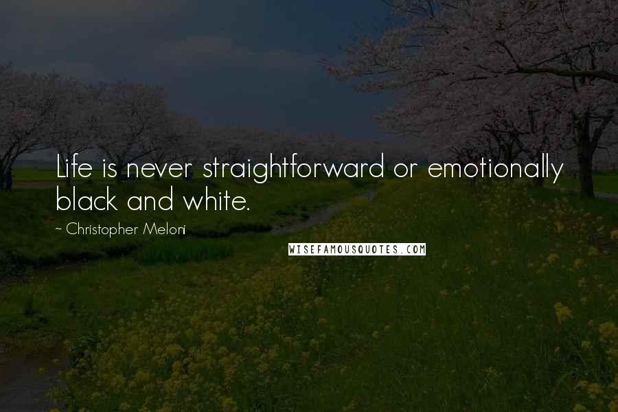 Christopher Meloni Quotes: Life is never straightforward or emotionally black and white.