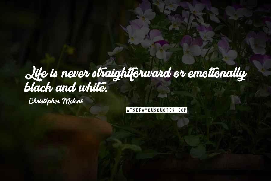 Christopher Meloni Quotes: Life is never straightforward or emotionally black and white.