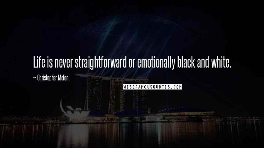 Christopher Meloni Quotes: Life is never straightforward or emotionally black and white.