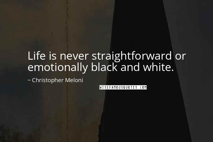 Christopher Meloni Quotes: Life is never straightforward or emotionally black and white.