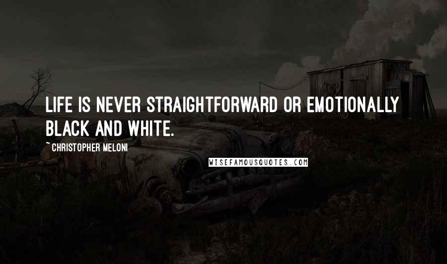 Christopher Meloni Quotes: Life is never straightforward or emotionally black and white.