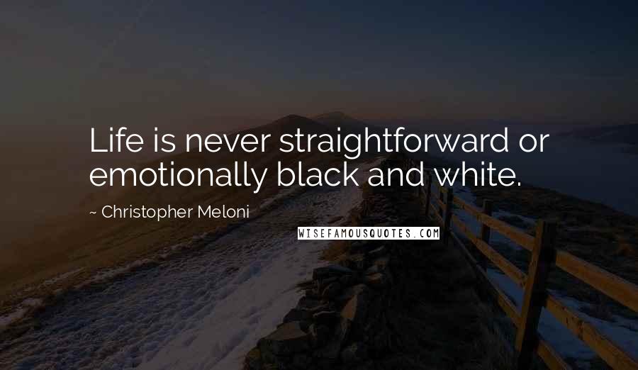 Christopher Meloni Quotes: Life is never straightforward or emotionally black and white.