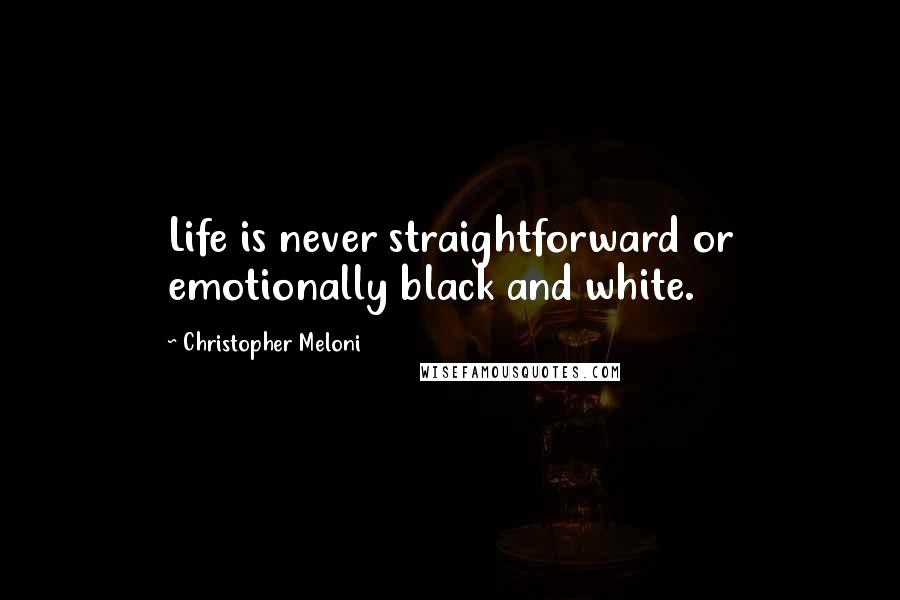 Christopher Meloni Quotes: Life is never straightforward or emotionally black and white.