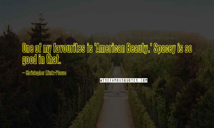Christopher Mintz-Plasse Quotes: One of my favourites is 'American Beauty.' Spacey is so good in that.