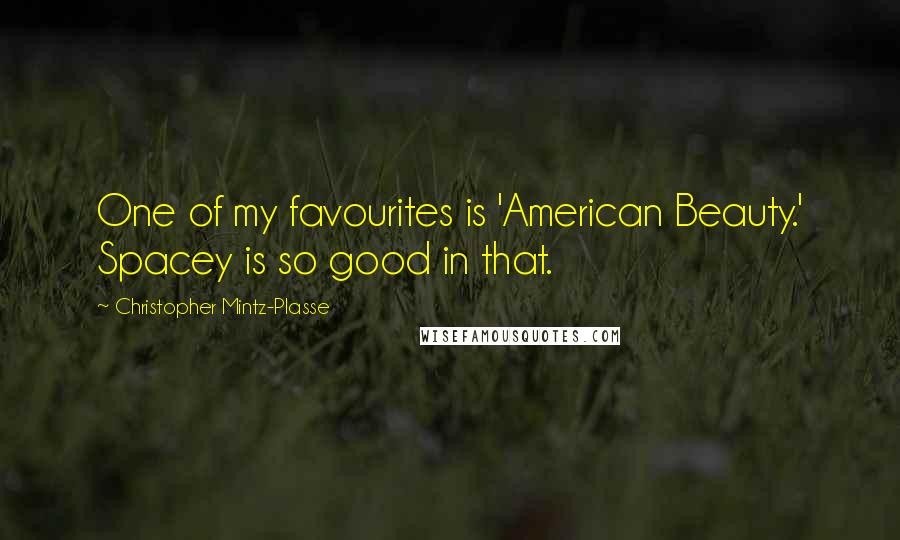Christopher Mintz-Plasse Quotes: One of my favourites is 'American Beauty.' Spacey is so good in that.