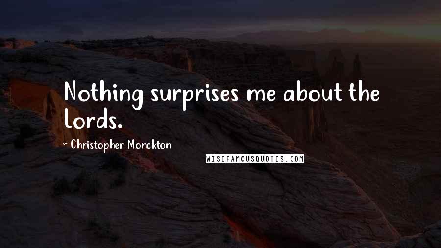 Christopher Monckton Quotes: Nothing surprises me about the Lords.