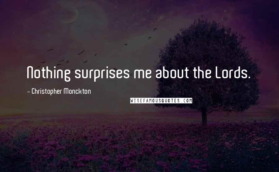 Christopher Monckton Quotes: Nothing surprises me about the Lords.