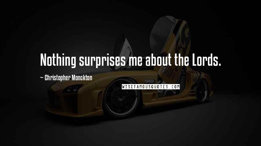 Christopher Monckton Quotes: Nothing surprises me about the Lords.