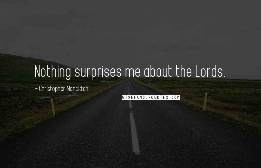 Christopher Monckton Quotes: Nothing surprises me about the Lords.
