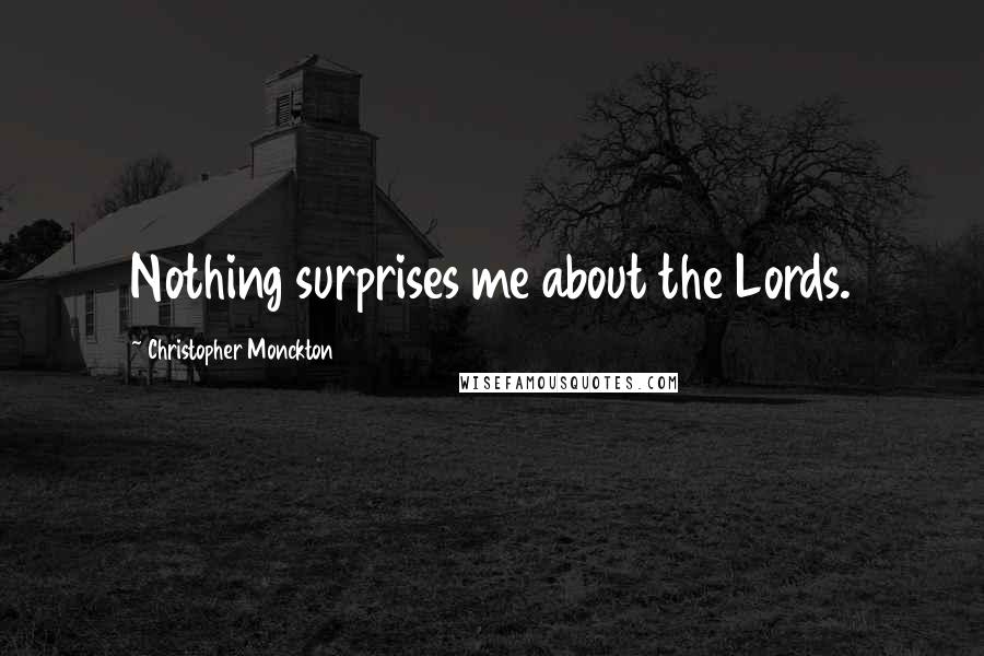 Christopher Monckton Quotes: Nothing surprises me about the Lords.