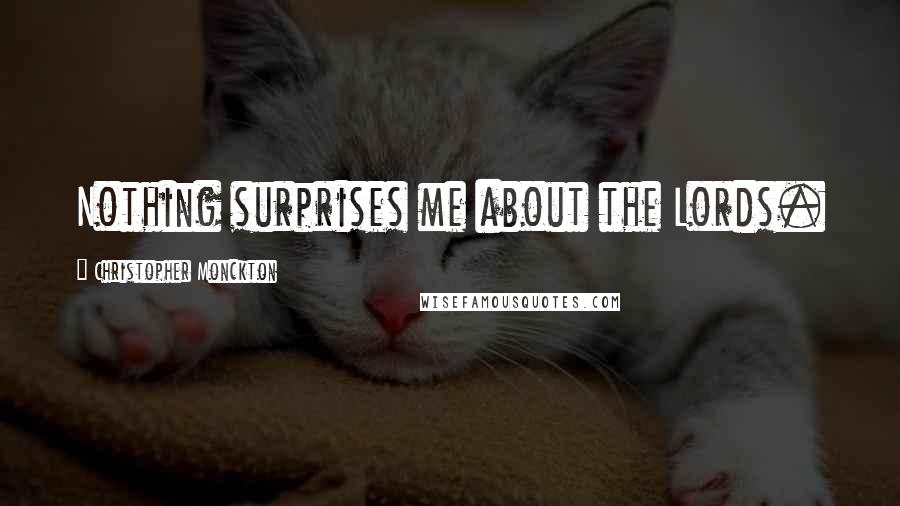 Christopher Monckton Quotes: Nothing surprises me about the Lords.