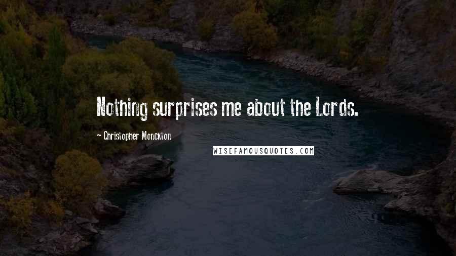 Christopher Monckton Quotes: Nothing surprises me about the Lords.