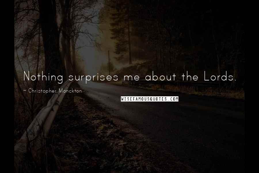 Christopher Monckton Quotes: Nothing surprises me about the Lords.