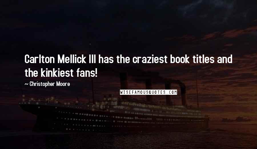 Christopher Moore Quotes: Carlton Mellick III has the craziest book titles and the kinkiest fans!