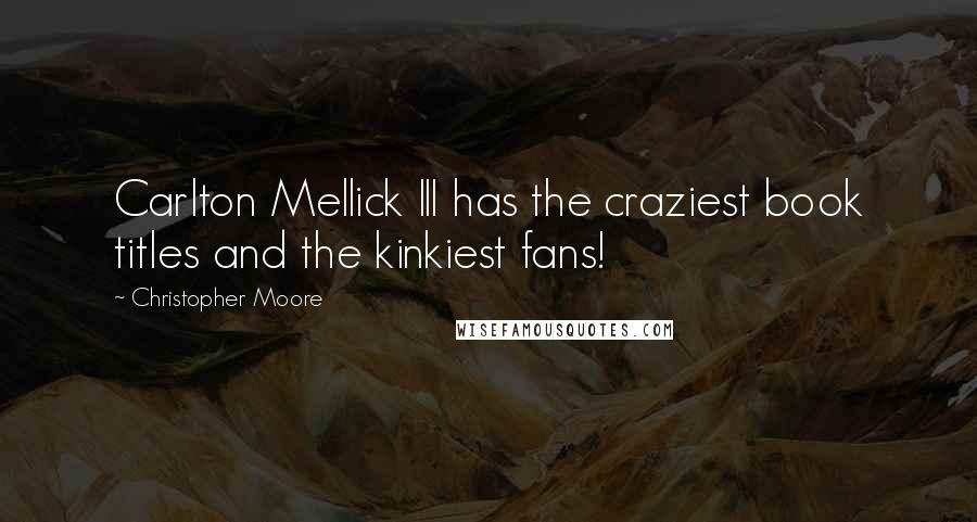 Christopher Moore Quotes: Carlton Mellick III has the craziest book titles and the kinkiest fans!