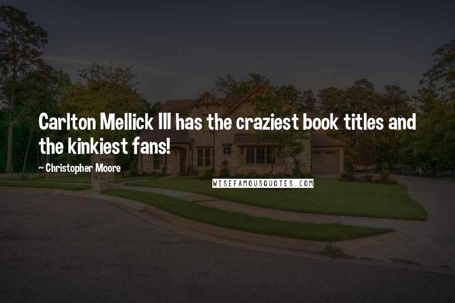 Christopher Moore Quotes: Carlton Mellick III has the craziest book titles and the kinkiest fans!