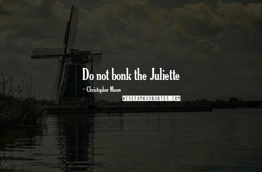 Christopher Moore Quotes: Do not bonk the Juliette