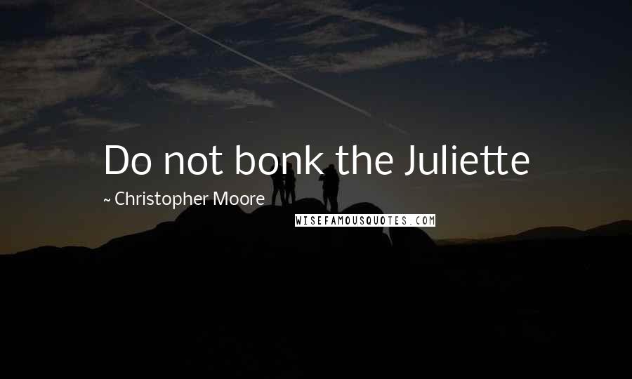 Christopher Moore Quotes: Do not bonk the Juliette