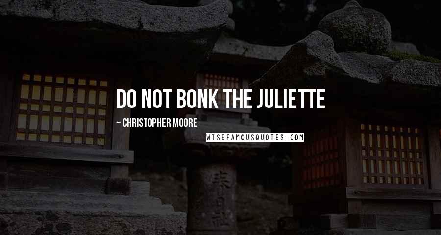 Christopher Moore Quotes: Do not bonk the Juliette