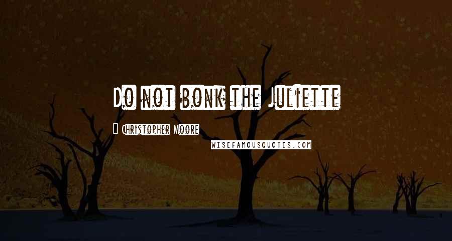 Christopher Moore Quotes: Do not bonk the Juliette