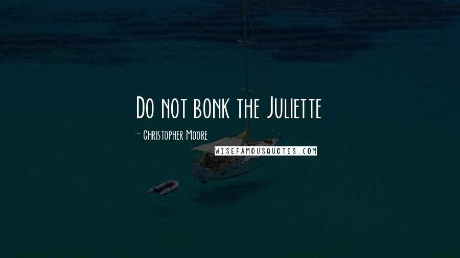 Christopher Moore Quotes: Do not bonk the Juliette