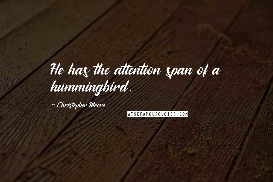 Christopher Moore Quotes: He has the attention span of a hummingbird.