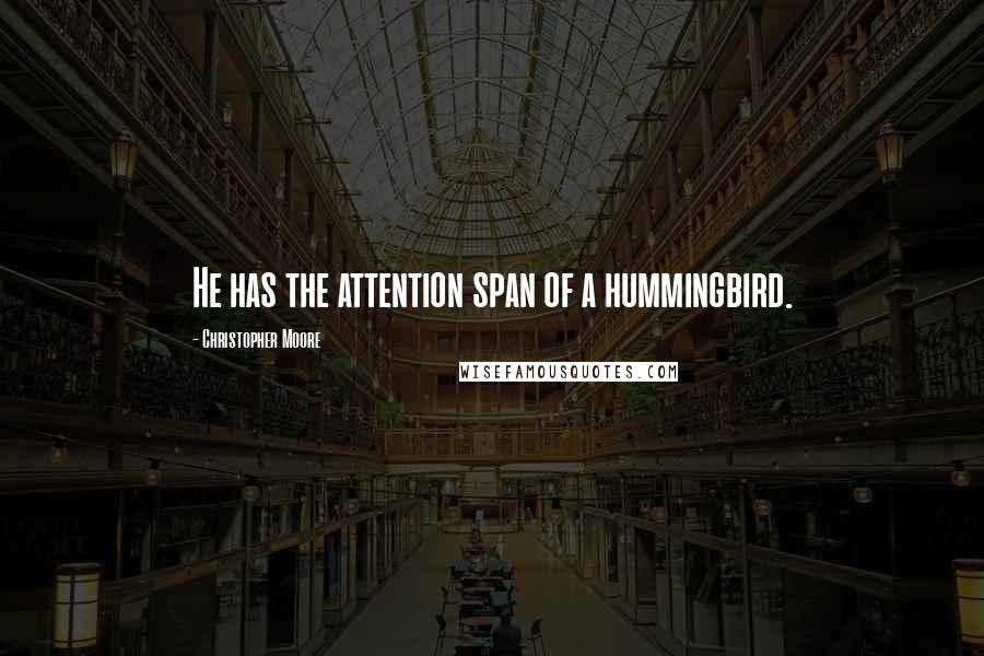 Christopher Moore Quotes: He has the attention span of a hummingbird.