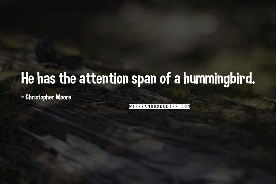 Christopher Moore Quotes: He has the attention span of a hummingbird.