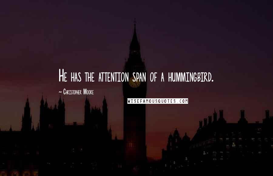 Christopher Moore Quotes: He has the attention span of a hummingbird.