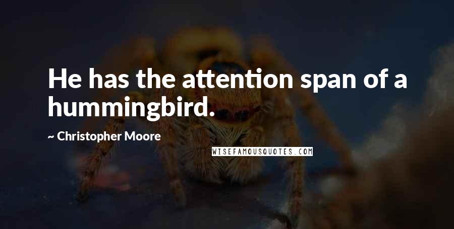 Christopher Moore Quotes: He has the attention span of a hummingbird.