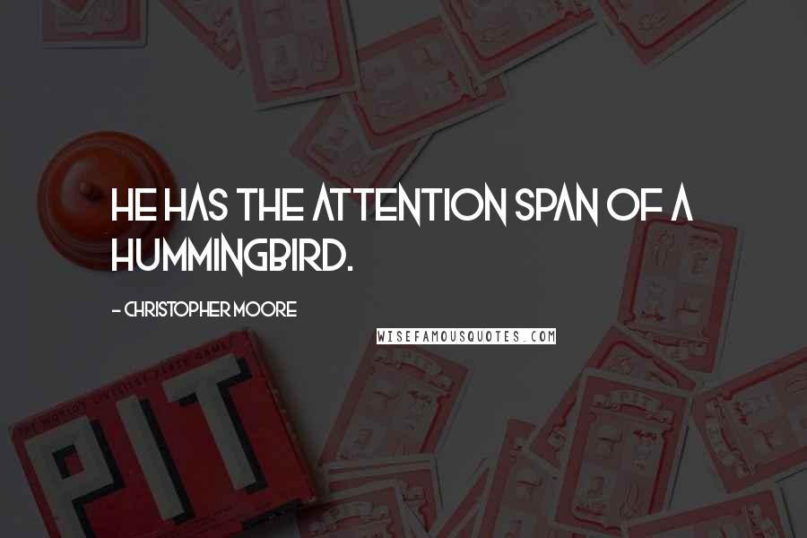 Christopher Moore Quotes: He has the attention span of a hummingbird.