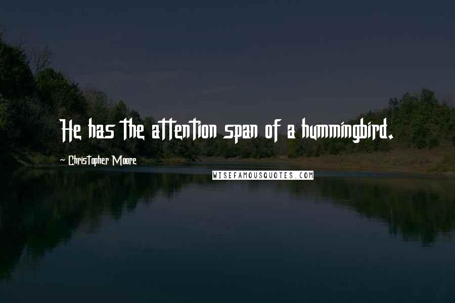 Christopher Moore Quotes: He has the attention span of a hummingbird.