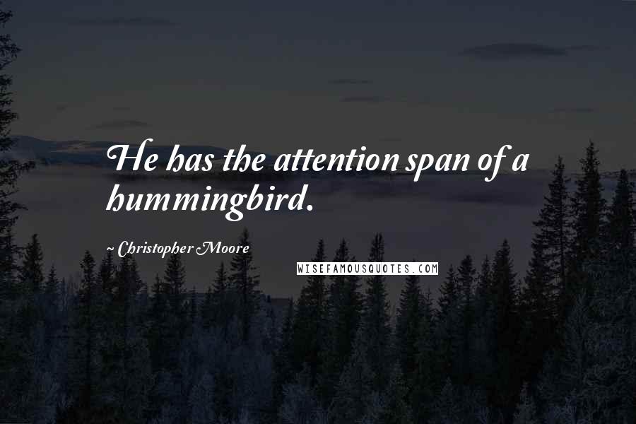 Christopher Moore Quotes: He has the attention span of a hummingbird.