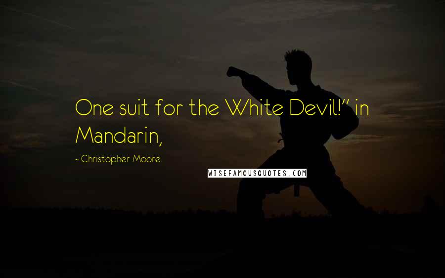 Christopher Moore Quotes: One suit for the White Devil!" in Mandarin,
