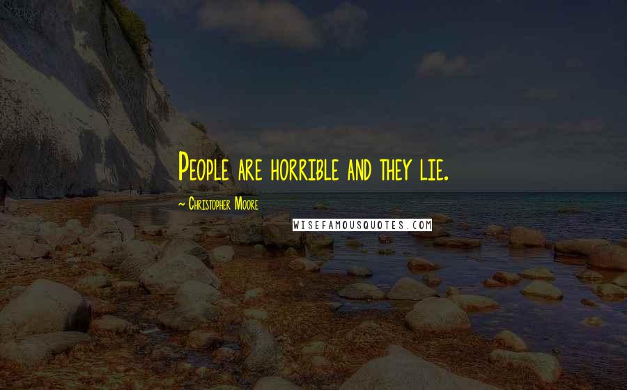 Christopher Moore Quotes: People are horrible and they lie.