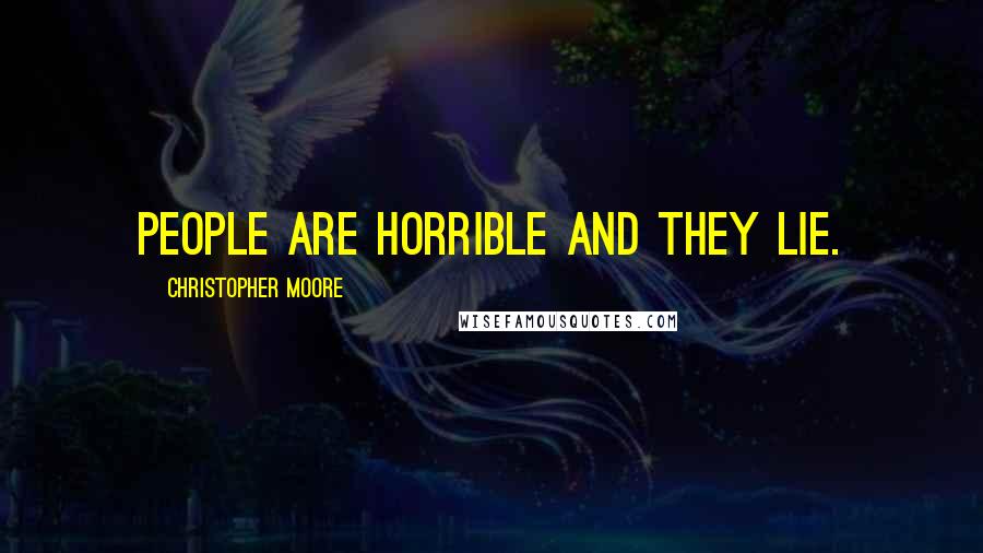 Christopher Moore Quotes: People are horrible and they lie.