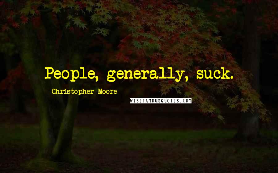 Christopher Moore Quotes: People, generally, suck.